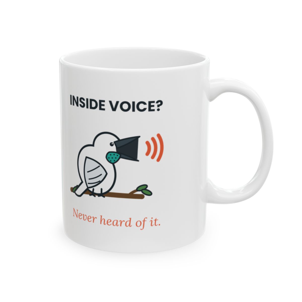 White 11 oz mug printed with a white bellbird calling from a branch, under the words INSIDE VOICE? and above Never heard of it.