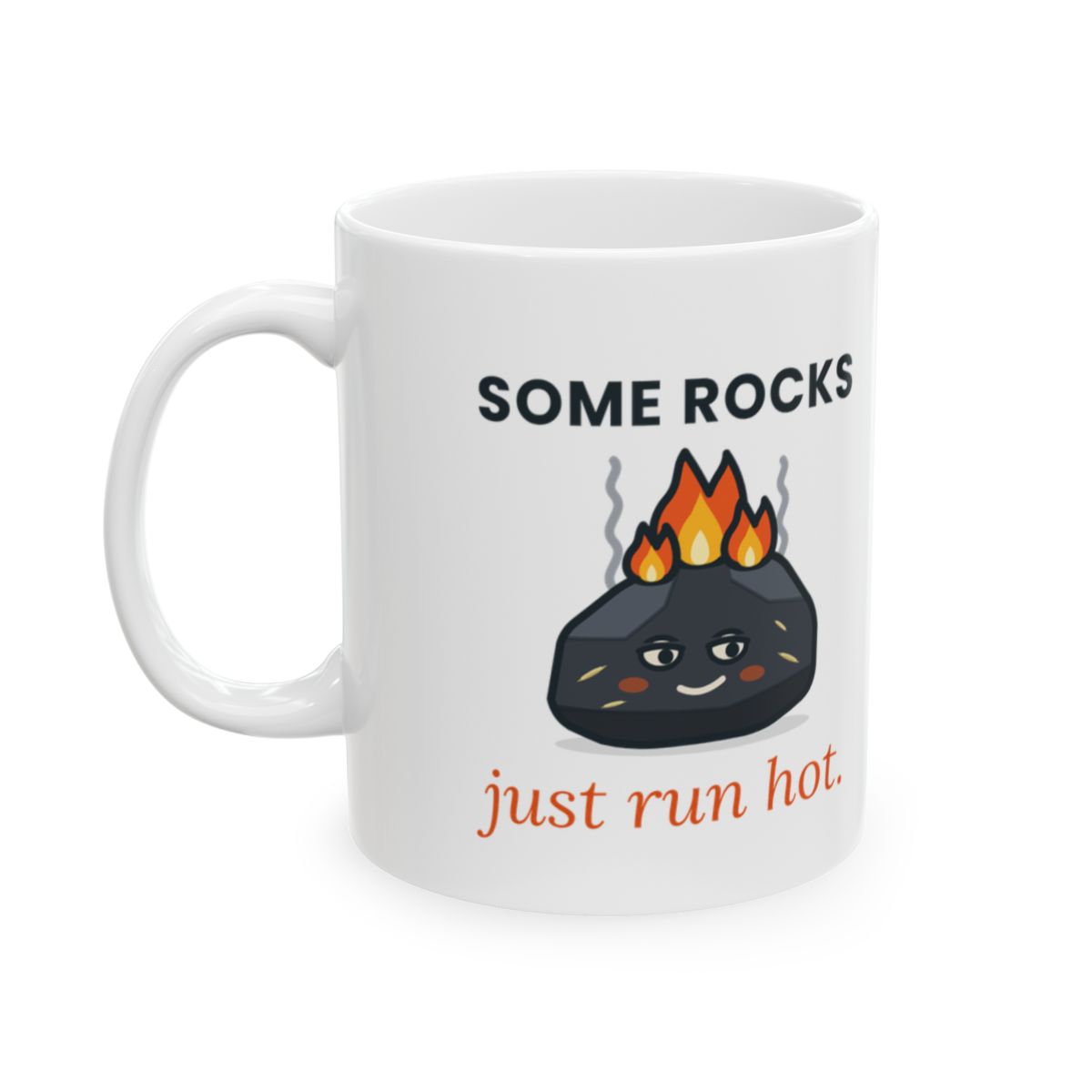 White 11 oz mug printed with a smug dark rock with flames on top, between SOME ROCKS and just run hot.