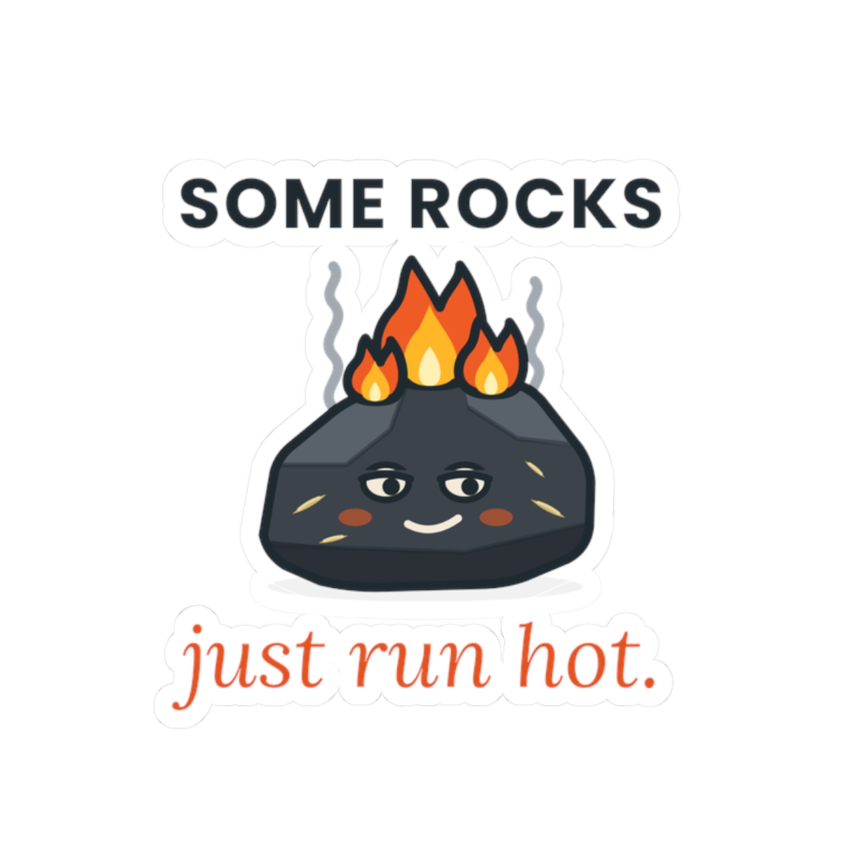 Die-cut sticker of a smug dark rock with flames on top, between SOME ROCKS and just run hot.
