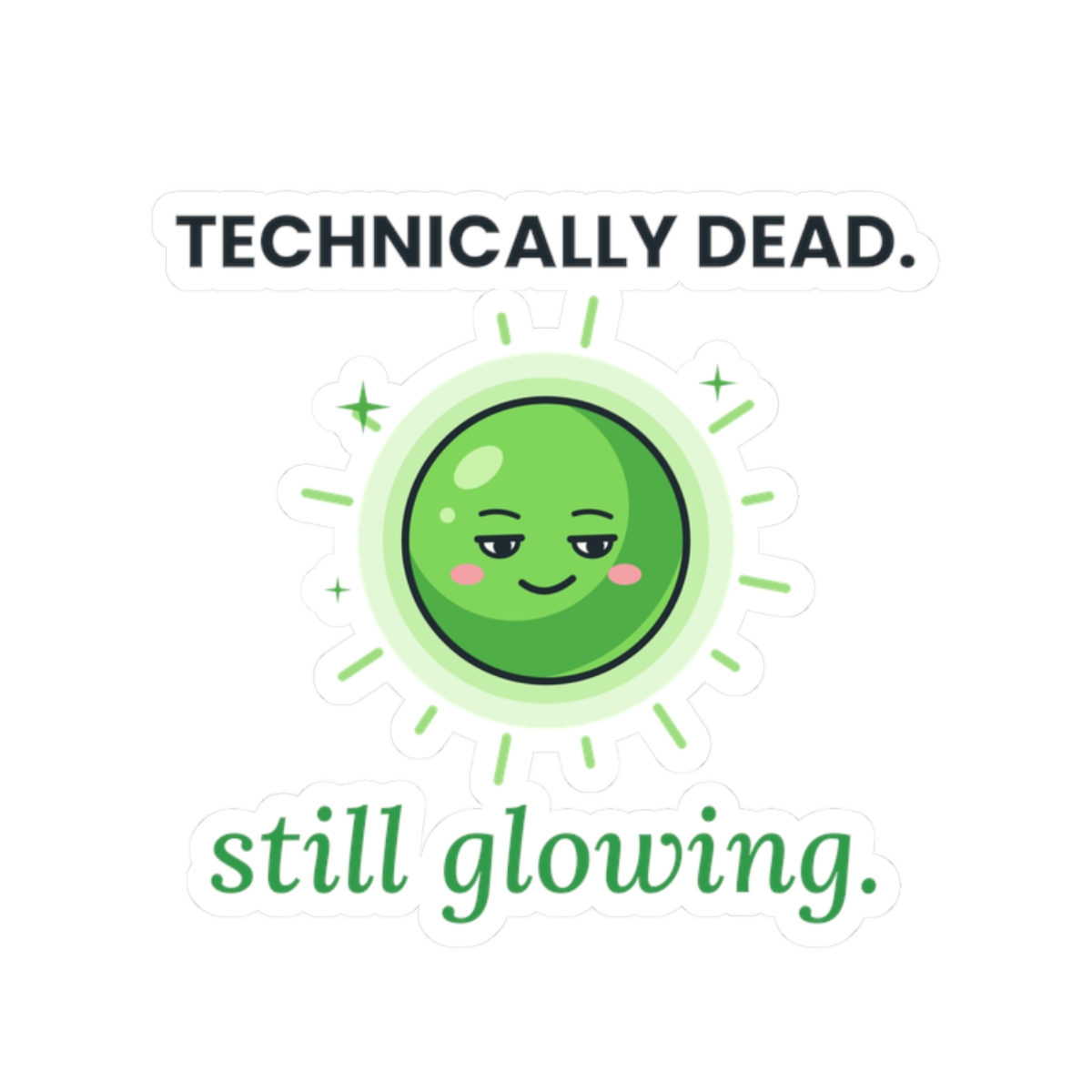 Kiss-cut sticker of a calm, glowing green star with light rays between TECHNICALLY DEAD. and still glowing.